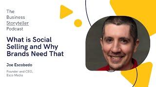 What is Social Selling and Why Brands Need That (featuring Joe Escobedo, CEO of Esco Media)