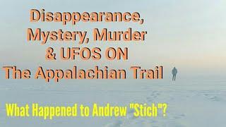 True Appalachian Trail Mystery, Disappearance, UAPs & murder.