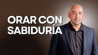 #2 Orar con Sabiduría | Pidiendo Sabiduría