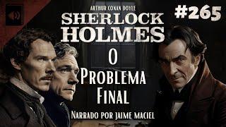 #265 - Audiolivro - Sherlock Holmes: O Problema Final - Arthur Conan Doyle