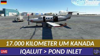 [MSFS] 17.000 KILOMETER UM KANADA - IQALUIT  POND INLET (DEUTSCH)