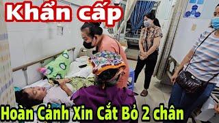 Khần Cấp Nửa Đêm Chị Gái xin được C.ắt Bỏ 2 Chân.