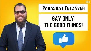 Rabbi Yair Massri - Parashat Tetzaveh - Say only the good things!