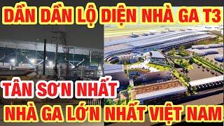 DẦN DẦN LỘ DIỆN NHÀ GA T3 LỚN NHẤT VIỆT NAM TẠI SÂN BAY TÂN SƠN NHẤT