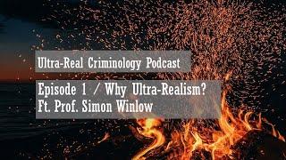 Episode 1 / Why Ultra Realism? ft. Simon Winlow