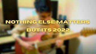 Nothing Else Matters but it´s 2022