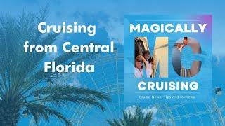 Cruising from Orlando and Central Florida | Magically Cruising Cruise Podcast