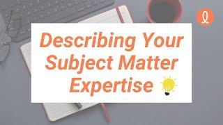 #2 Tips for Describing Your Subject Matter Expertise