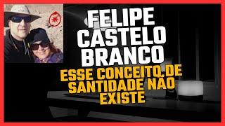 [Felipe Castelo Branco] - Esse conceito de santidade religiosa não existe