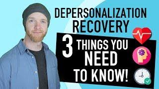 Depersonalization Recovery - 3 Things You NEED To Know!