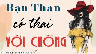 Hay Vô Cùng:“ BẠN THÂN CÓ THAI VỚI CHỒNG – VỢ CAO TAY ĐÁP TRẢ” | Kể Chuyện Đêm Khuya