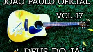 JOÃO PAULO OFICIAL | VOL. 17 - DEUS DO JÁ