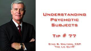 Understanding Psychotic Subjects | Interviewing and Interrogation Tip #77 of 101 Interviewing Tips