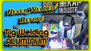 TIG WELDING ALUMINUM in 3hrs - No Prior Experience