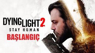 ELRAENN İLE DYING LIGHT 2 STAY HUMAN | BAŞLIYORUZ