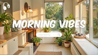 Morning Vibes  Chill Music Playlist  Comfortable songs to make you feel better  Morning Playlist