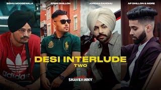 Desi Interlude 2 (ft. AP Dhillon, Karan Aujla & more) | Shav & Vinny | Latest Punjabi Songs 2021