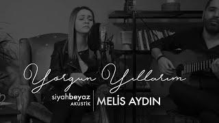 Melis Aydın - Yorgun Yıllarım (SiyahBeyaz Akustik)