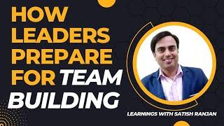 Leader के रूप में Team Building कैसे करें | How Leaders Prepare For Team Building | By Satish Ranjan