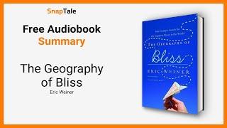 The Geography of Bliss by Eric Weiner: 10 Minute Summary