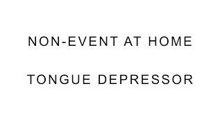 Non-Event at Home –Tongue Depressor