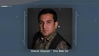 Elsever Goycayli - Ona Bele De (Official Audio)