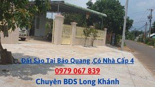 Nhà Đất Long Khánh _ Đất Sào Mặt Tiền Đường Nhựa,Có Sẵn Nhà Tại Xã Bảo Quang (ĐÃ BÁN)