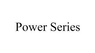 Power Series (Notes #18 - Section 11.8)