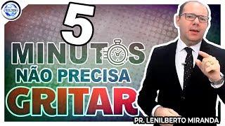 Em 5 Minutos na Saudação não precisa Gritar - Pr. Lenilberto Miranda