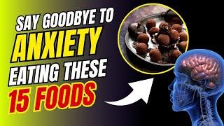 15 Powerful Foods That Reduce Anxiety. (Start Eat Them Now!)