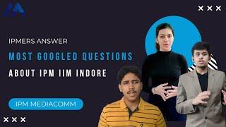 IPMers answer Web’s Most Searched Questions about IPM | IIM Indore | IPM IIM Indore