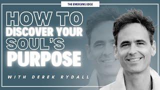 How to Discover Your Souls Purpose | Derek Rydall