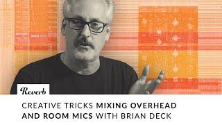 Mixing Creatively Using Overhead & Room Mics with Brian Deck