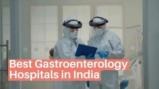 Best Hospitals for Gastroenterology in India| Top Gastroenterology Hospitals in India | Lyfboat