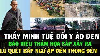 Thầy Minh Tuệ Đổi Y Áo - Báo Hiệu Có Chuyện Lớn Sặp Sảy Ra - Lũ Quét Sạch Cả Làng