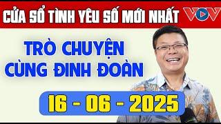 Trò Chuyện Cùng Đinh Đoàn: Nghe Cửa Sổ Tình Yêu Ngày 16/06/2025 | Tư Vấn Tâm Lý, Tình Yêu, Hôn Nhân