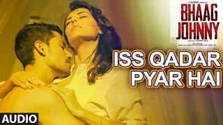 Iss Qadar Pyar Hai Full AUDIO Song - Ankit Tiwari | Bhaag Johnny | T-Series