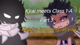 ' They're laughing, at you. ' - PT 3 Kirai meets Class 1-A - MHA - quirk explanation