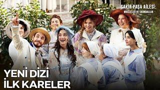 Şakir Paşa Aliesi: Mucizeler ve Skandallar Dizisinden İlk Kareler