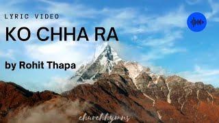 Ko Chha Ra - Rohit Thapa (Lyrics) | Nepali Christian Song