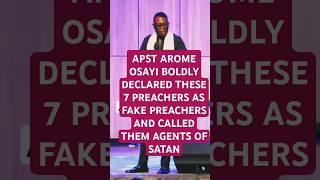 APST AROME OSAYI BOLDLY DECLARED THESE 7 PREACHERS AS FAKE PREACHERS AND CALLED THEM AGENTS OF SATAN