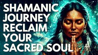 SHAMANIC JOURNEY TO RECLAIM your SOUL  Hypnosis & Meditation 