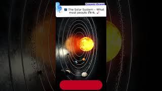  The Solar System What People Think vs  Reality #cosmicexplorers #cosmicquest #earth #nasa