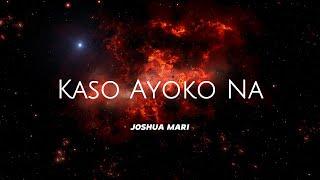 KASO AYOKO NA - Joshua Mari | (Lyric Video)