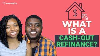 What Is A Cash-Out Refinance? | LowerMyBills