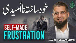 Self-made Frustration | خود ساختہ نا امیدی | Zeeshan Usmani