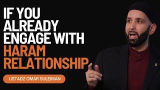 Are you in a Haram Relationship right now? WATCH THIS - Omar Suleiman