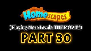 Homescapes: Playing Even More Levels! [ THE MOVIE: PART 30 ]