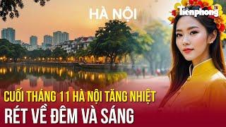 Cuối tháng 11 Hà Nội tăng nhiệt, rét về đêm và sáng