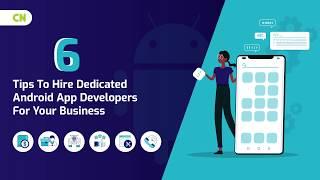 6 Tips To Hire Dedicated Android App Developers For Your Business